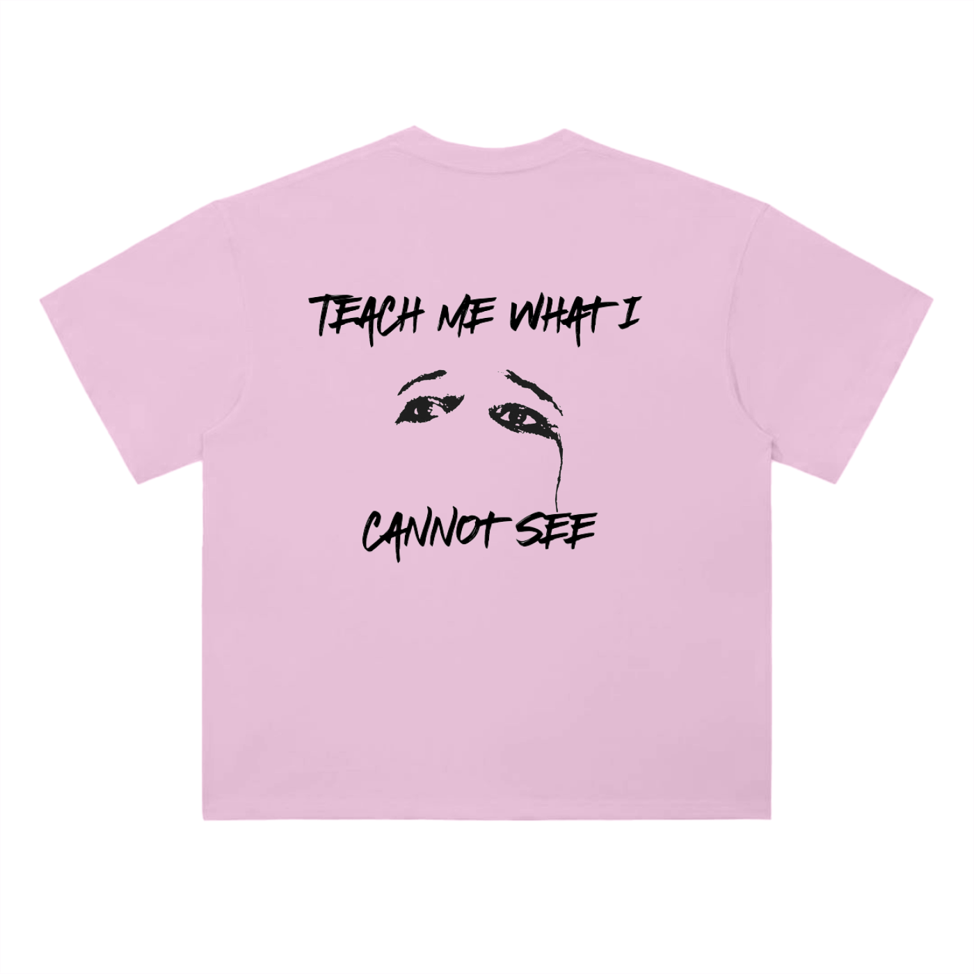 "Teach me what I cannot see" Tee