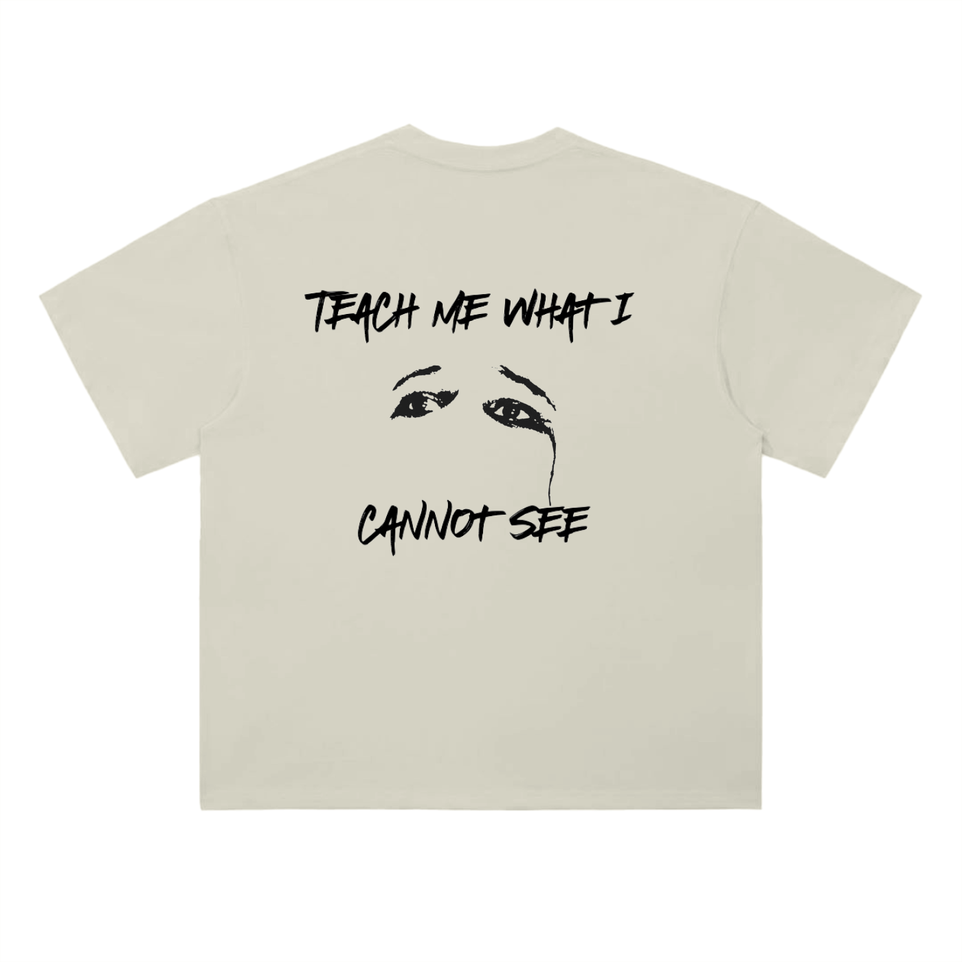 "Teach me what I cannot see" Tee