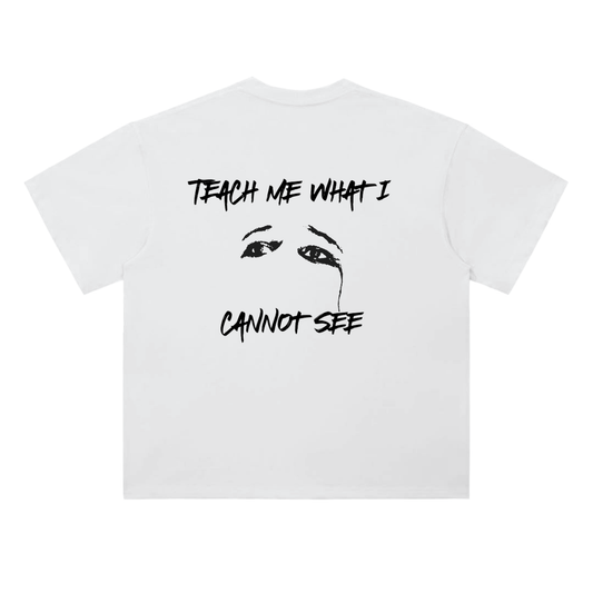 "Teach me what I cannot see" Tee
