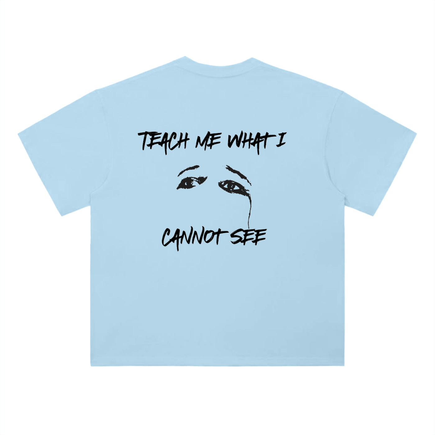 "Teach me what I cannot see" Tee