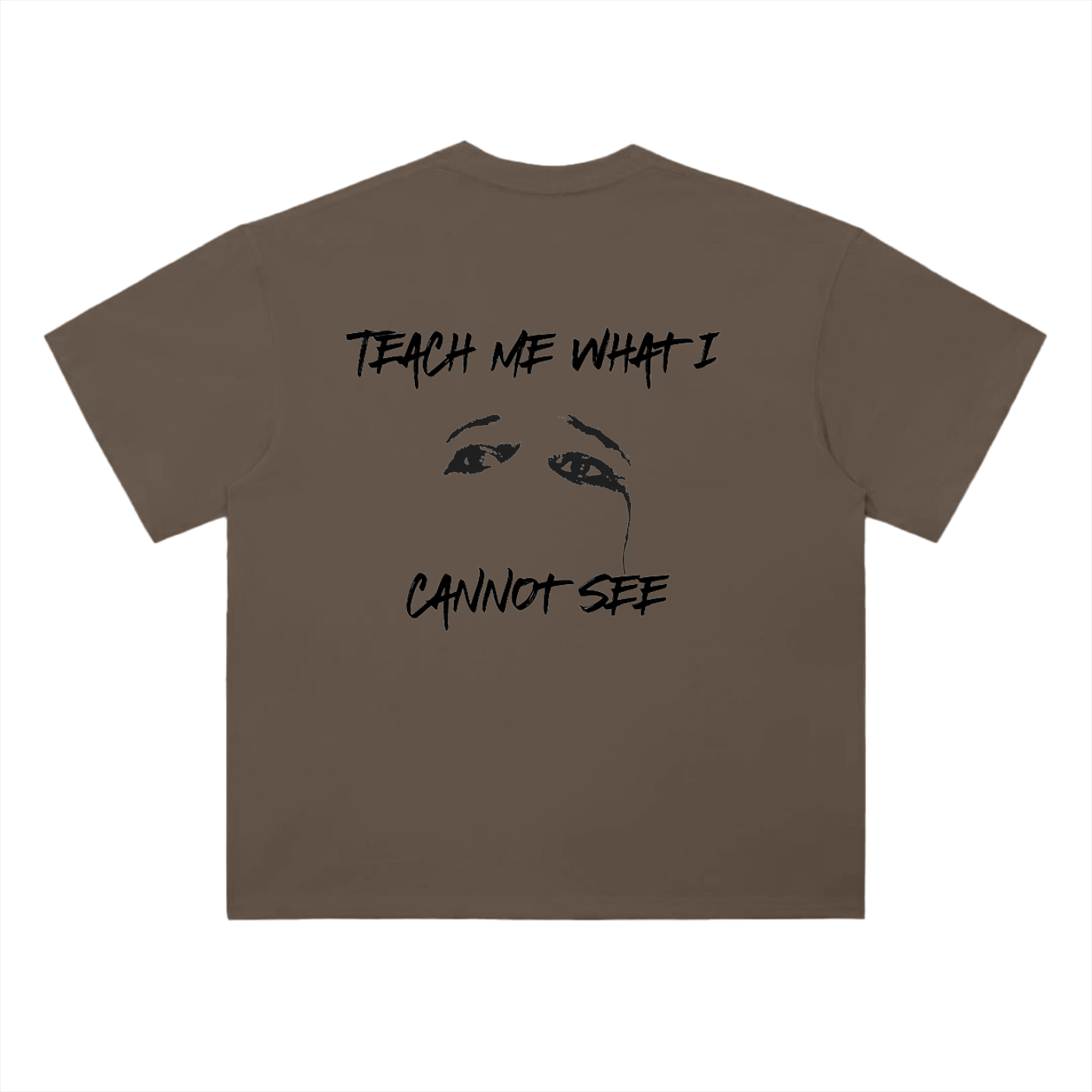 "Teach me what I cannot see" Tee