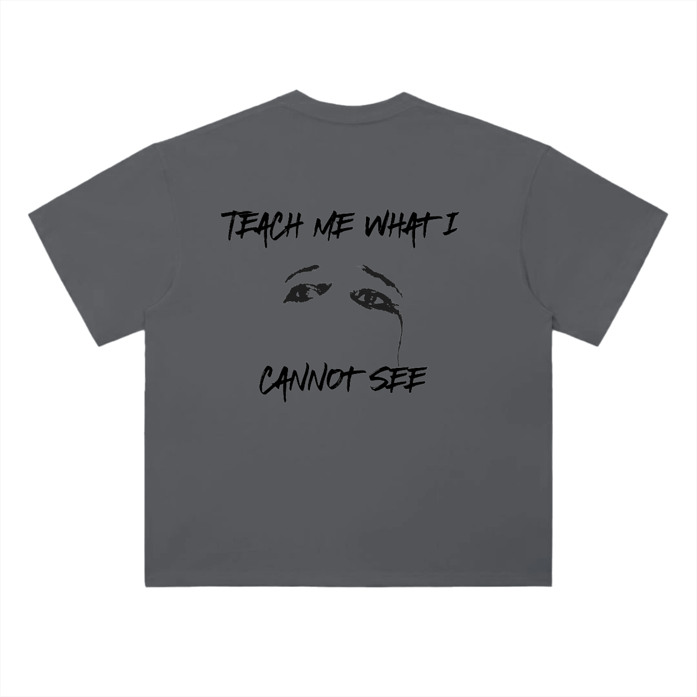 "Teach me what I cannot see" Tee
