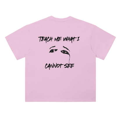 "Teach me what I cannot see" Tee