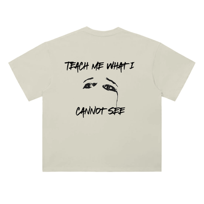 "Teach me what I cannot see" Tee