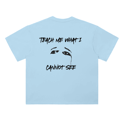 "Teach me what I cannot see" Tee