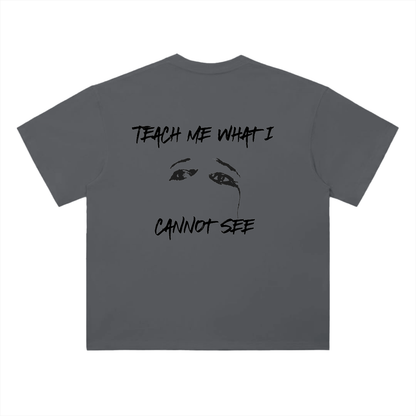 "Teach me what I cannot see" Tee